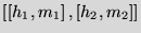 $\left[\left[h_1,m_1\right],\left[h_2,m_2\right]\right]$