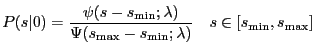 $\displaystyle P(s\vert) = \frac{\psi(s-s_{\min};\lambda)} {\Psi(s_{\max}-s_{\min};\lambda)} \quad s \in [s_{\min}, s_{\max}]$