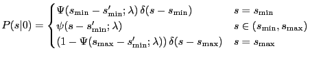 $\displaystyle P(s\vert) = \begin{cases}\Psi(s_{\min}-s_{\min}';\lambda) \, \del...
...Psi(s_{\max}-s_{\min}';\lambda)) \, \delta(s-s_{\max}) & s=s_{\max} \end{cases}$