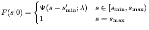 $\displaystyle F(s\vert) = \begin{cases}\Psi(s-s_{\min}';\lambda) & s \in [s_{\min},s_{\max}) \\ 1 & s=s_{\max} \end{cases}$