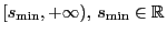 $ [s_{\min}, +\infty),\, s_{\min} \in \mathbb{R}$