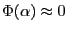 $ \Phi(\alpha) \approx 0$