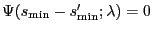 $ \Psi(s_{\min}-s_{\min}';\lambda) = 0$