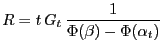 $\displaystyle R = t\, G_t \, \frac{1} {\Phi(\beta)-\Phi(\alpha_t)}
$