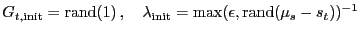 $\displaystyle G_{t,\mathrm{init}} = \mathrm{rand}(1)
\,,\quad
\lambda_\mathrm{init}= \max(\epsilon, \mathrm{rand}(\mu_s -s_t))^{-1}
$