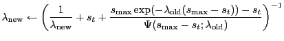 $\displaystyle \lambda_\mathrm{new}\leftarrow \left( \frac{1}{\lambda_\mathrm{ne...
...}-s_{t})) - s_{t} } { \Psi(s_{\max} -s_{t};\lambda_\mathrm{old}) } \right)^{-1}$