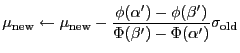 $\displaystyle \mu_\mathrm{new}\leftarrow \mu_\mathrm{new} - \frac{\phi(\alpha') - \phi(\beta') } {\Phi( \beta' ) - \Phi( \alpha') } \sigma_\mathrm{old}$