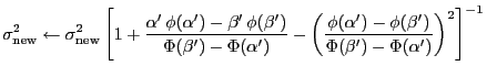 $\displaystyle \sigma_\mathrm{new}^2 \leftarrow \sigma_\mathrm{new}^2 \left[ 1 +...
...(\alpha') - \phi(\beta')} {\Phi(\beta') - \Phi(\alpha')} \right)^2 \right]^{-1}$