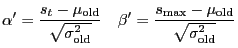 $\displaystyle \alpha' = \frac{s_t-\mu_\mathrm{old}} {\sqrt{\sigma_\mathrm{old}^...
...\quad
\beta' = \frac{s_{\max}-\mu_\mathrm{old}} {\sqrt{\sigma_\mathrm{old}^2}}
$