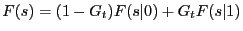 $ F(s) = (1-G_t) F(s\vert) + G_t F(s\vert 1)$