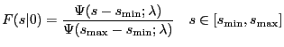 $\displaystyle F(s\vert) = \frac{\Psi(s-s_{\min};\lambda)}{\Psi(s_{\max}-s_{\min};\lambda)} \quad s \in [s_{\min}, s_{\max}]$