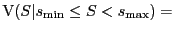 $\displaystyle \mathrm{V}(S\vert s_{\min} \le S < s_{\max}) =$