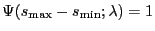 $ \Psi(s_{\max}
-s_{\min};\lambda) = 1$