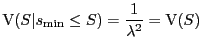 $\displaystyle \mathrm{V}(S\vert s_{\min} \le S) = \frac{1}{\lambda^2} = \mathrm{V}(S)$