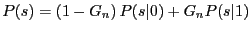 $\displaystyle P(s) = \left(1-G_n\right) P(s\vert) + G_n P(s\vert 1)$